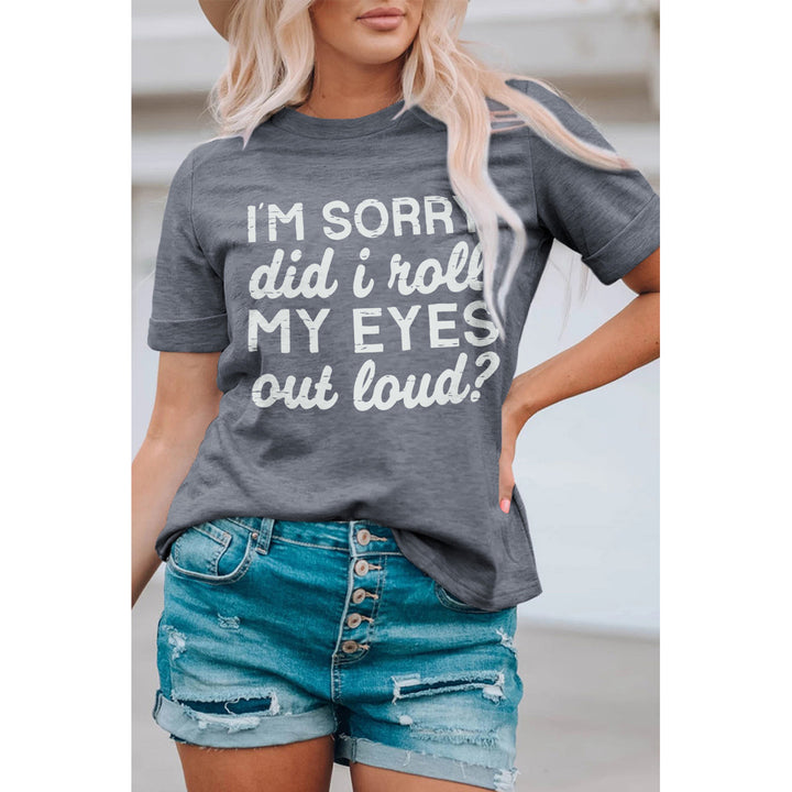 Kennedi Im Sorry Did I Roll My Eyes Out Loud T-Shirt Image 1