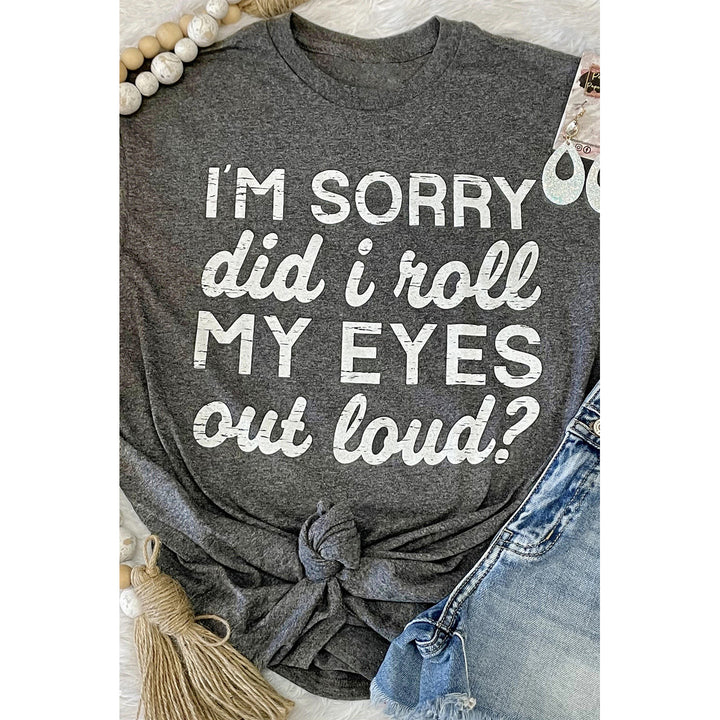 Kennedi Im Sorry Did I Roll My Eyes Out Loud T-Shirt Image 2