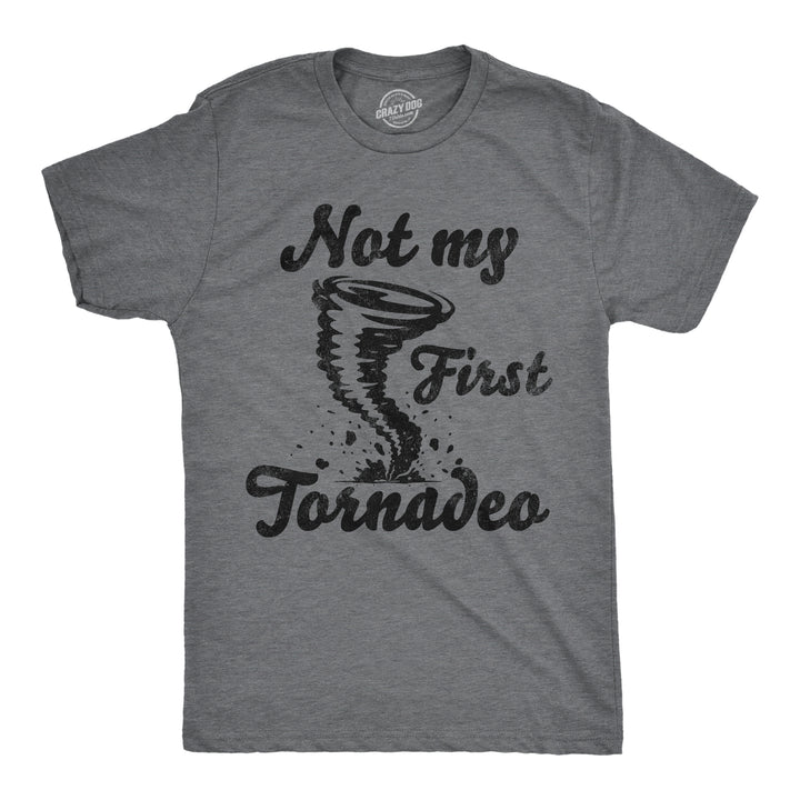 Mens Funny T Shirts Not My First Tornadeo Sarcastic Tornado Graphic Novelty Tee For Men Image 1