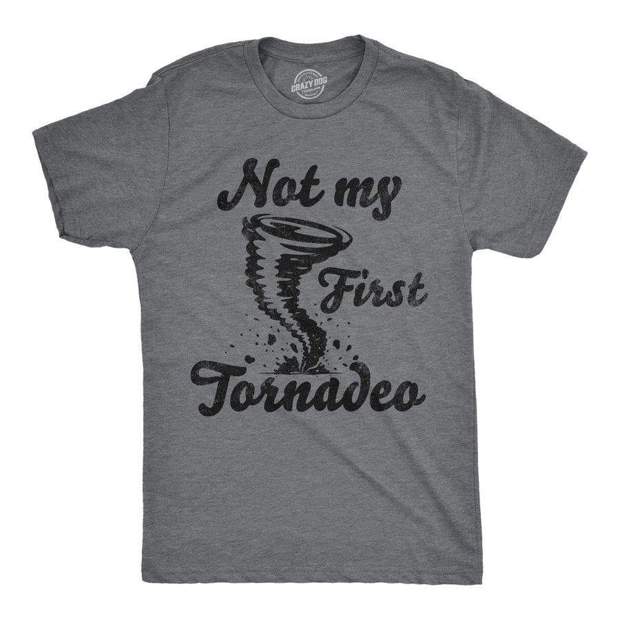 Mens Funny T Shirts Not My First Tornadeo Sarcastic Tornado Graphic Novelty Tee For Men Image 1