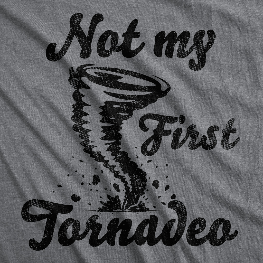 Mens Funny T Shirts Not My First Tornadeo Sarcastic Tornado Graphic Novelty Tee For Men Image 2