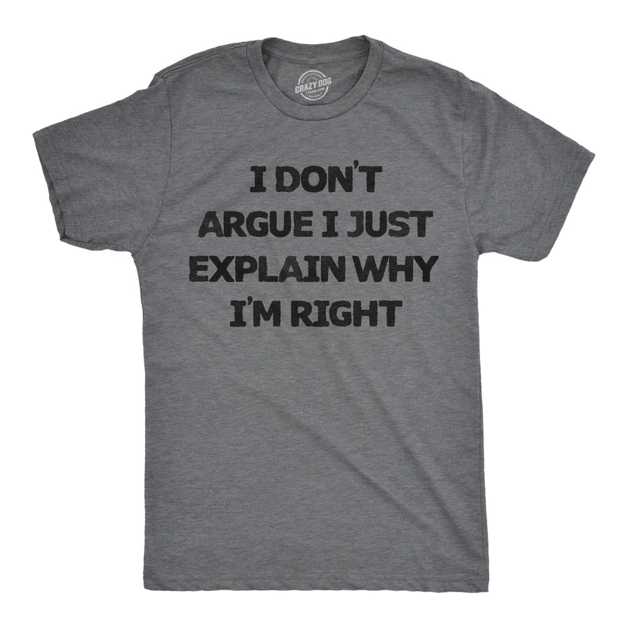 Mens Funny T Shirts I Dont Argue I Just Explain Why Im Right Sarcastic Graphic Tee For Men Image 1