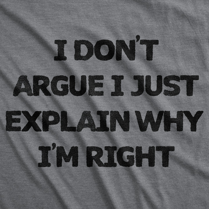 Mens Funny T Shirts I Dont Argue I Just Explain Why Im Right Sarcastic Graphic Tee For Men Image 2