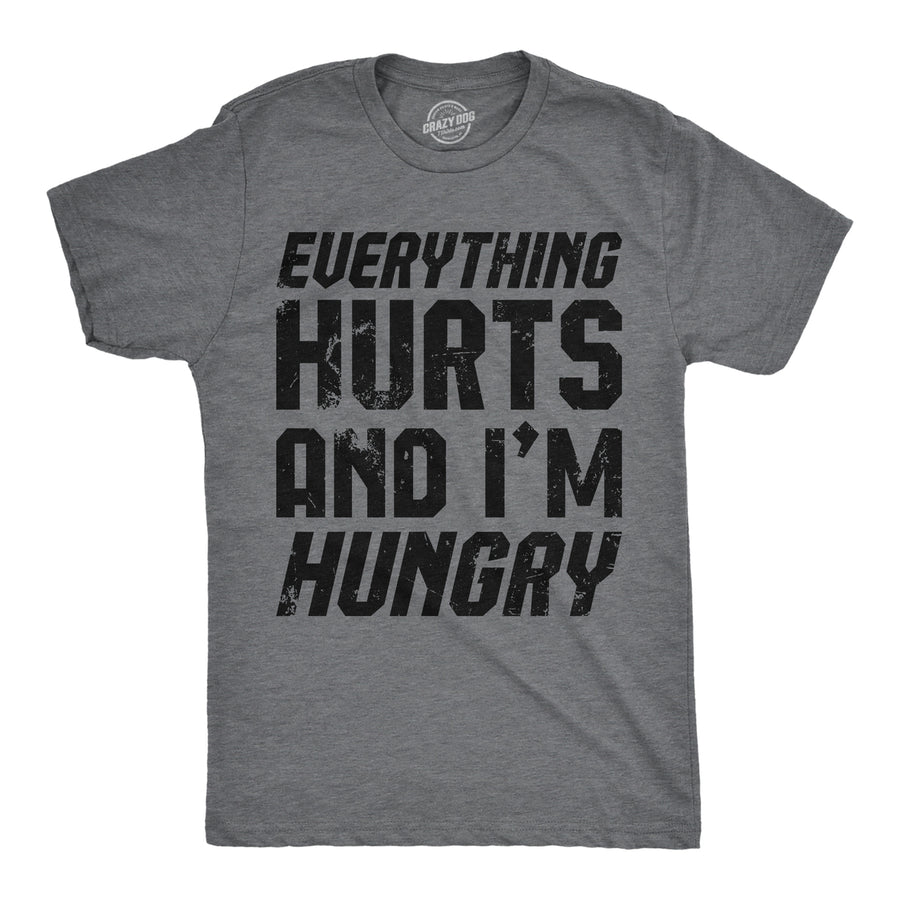 Mens Funny T Shirts Everything Hurts And Im Hungry Sarcastic Novelty Tee For Men Image 1