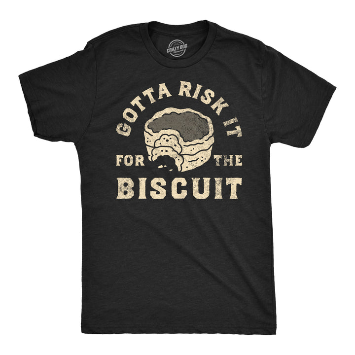 Mens Funny T Shirts Gotta Risk It For The Biscuit Sarcastic Food Graphic Novelty Tee For Men Image 1