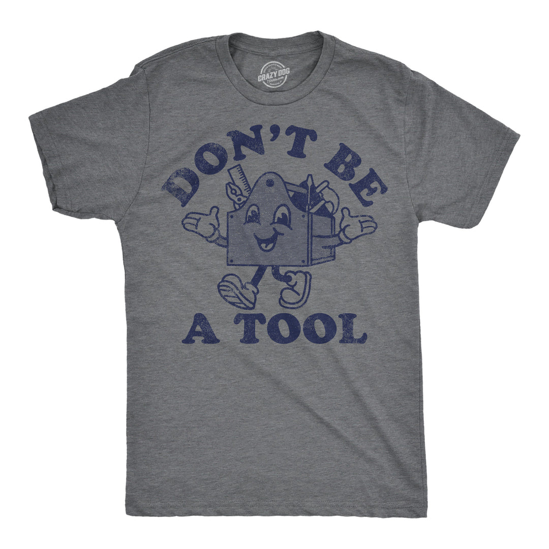 Mens Funny T Shirts Dont Be A Tool Sarcastic Toolbox Graphic Novelty Tee For Men Image 4