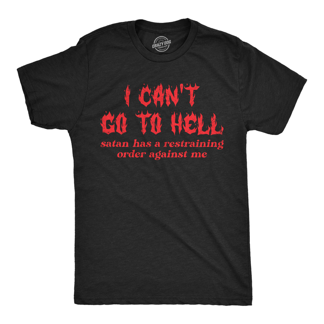 Mens Funny T Shirts I Cant Go To Hell Satan Has A Restraining Order Against Me Sarcastic Tee Image 1