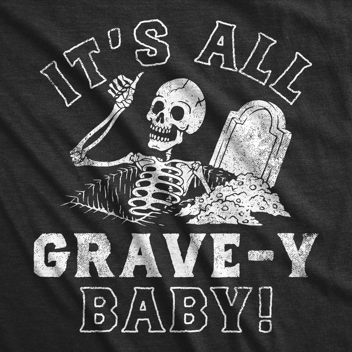 Mens Funny T Shirts Its All Grave-Y Baby Sarcastic Halloween Graphic Novelty Tee For Men Image 2