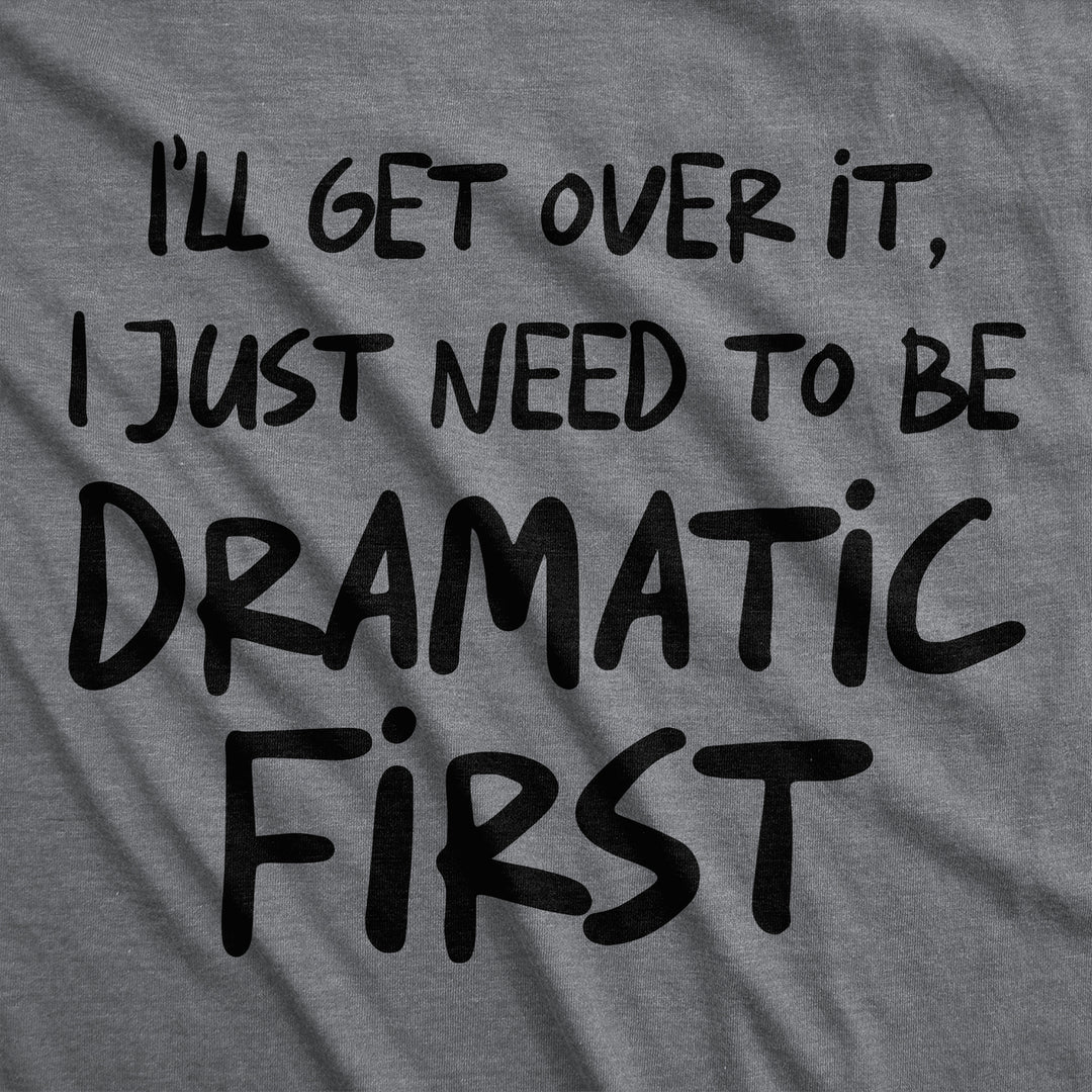 Ill Get Over It I Just Need To Be Dramatic First Baby Bodysuit Sarcastic Novelty Jumper For Infants Image 2