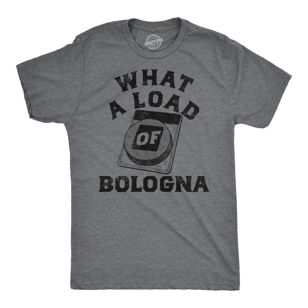 Mens Funny T Shirts What A Load Of Bologna Sarcastic Graphic Novelty Tee For Men Image 1