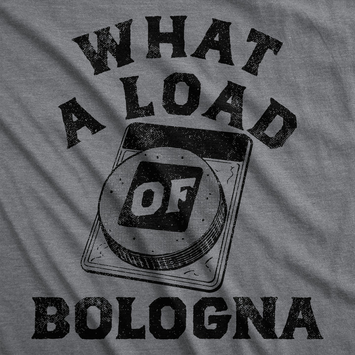 Mens Funny T Shirts What A Load Of Bologna Sarcastic Graphic Novelty Tee For Men Image 2