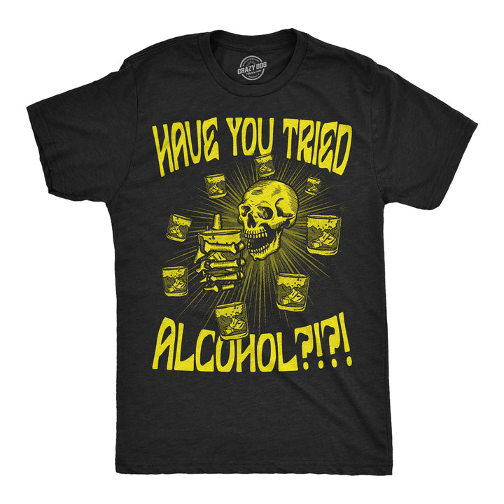 Mens Funny T Shirts Have You Tried Alcohol Drinking Tee For Men Image 3