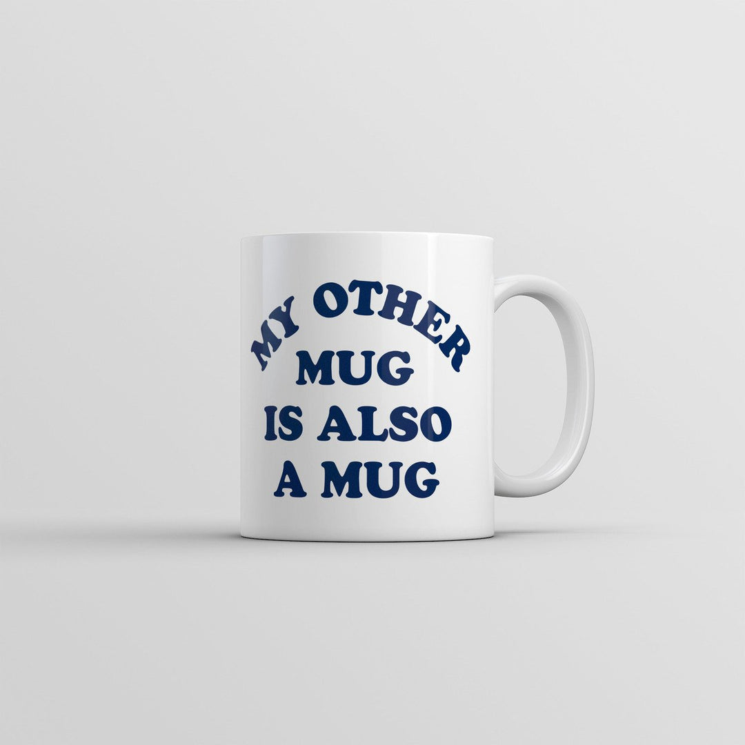 My Other Mug Is Also A Mug Funny Sarcastic Novelty Coffee Cup-11oz Image 1