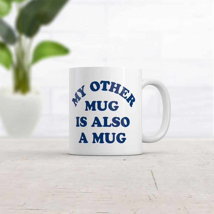 My Other Mug Is Also A Mug Funny Sarcastic Novelty Coffee Cup-11oz Image 2