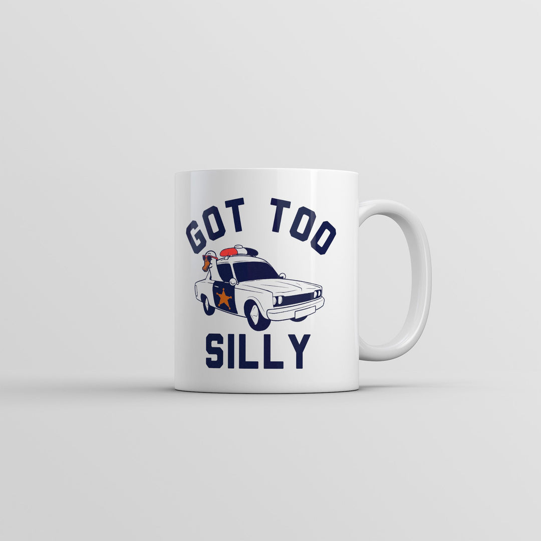 Got Too Silly Mug Funny Sarcastic Police Graphic Partying Novelty Coffee Cup-11oz Image 1