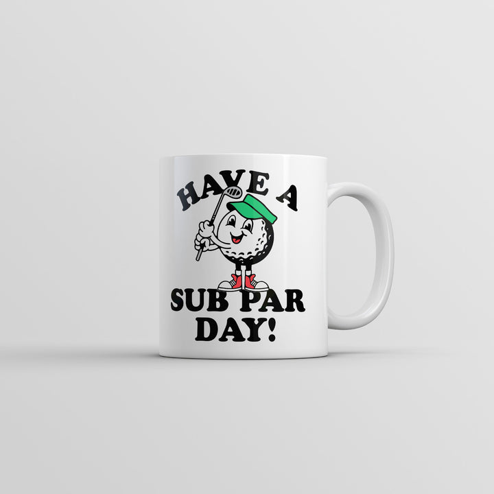 Have A Sub Par Day Mug Funny Sarcastic Golfing Novelty Coffee Cup-11oz Image 1