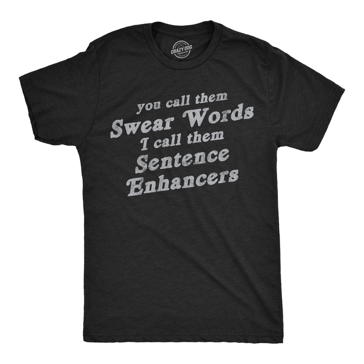 Mens Funny T Shirts You Call Them Swear Words I Call Them Sentence Enhancers Sarcastic Tee For Men Image 1