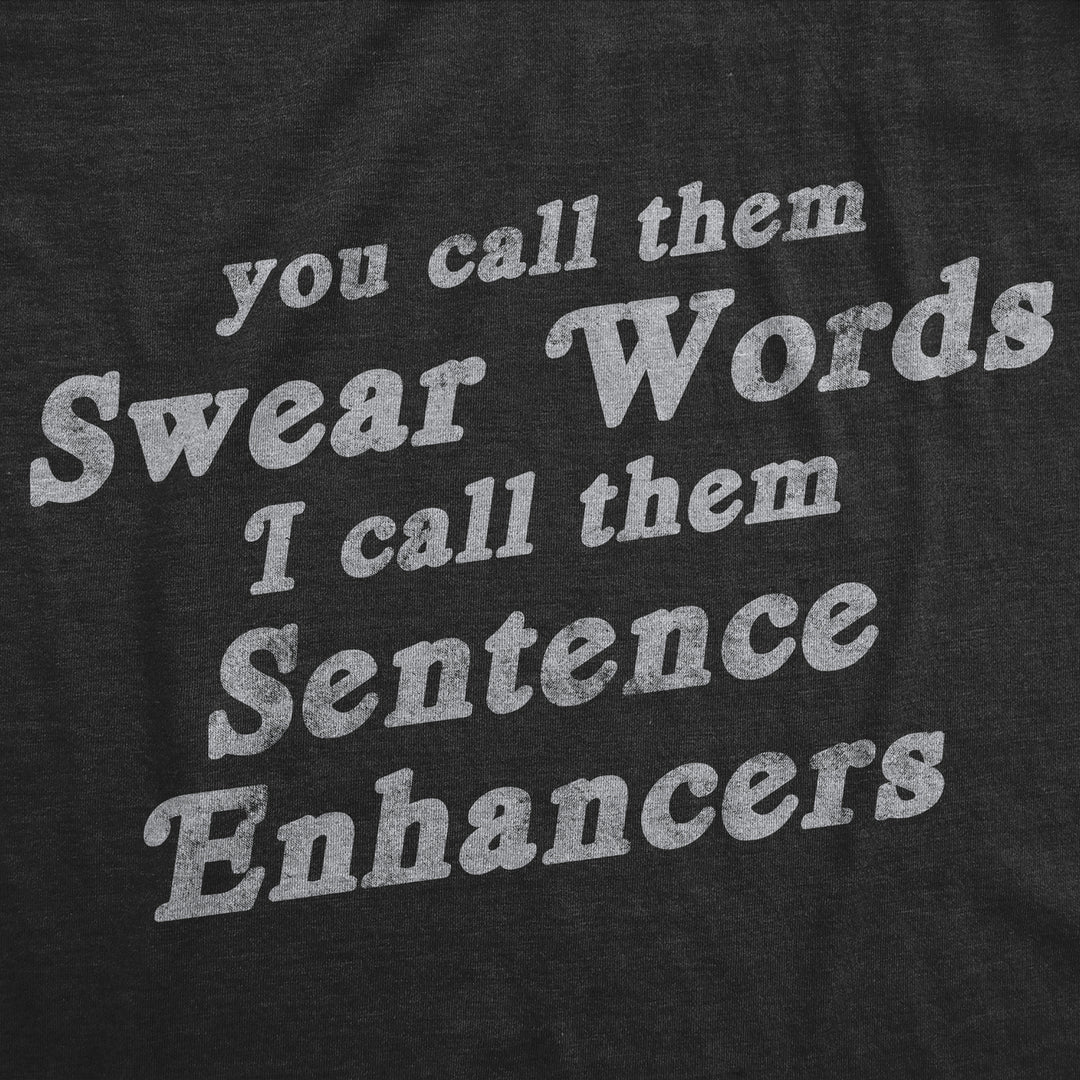 Mens Funny T Shirts You Call Them Swear Words I Call Them Sentence Enhancers Sarcastic Tee For Men Image 2