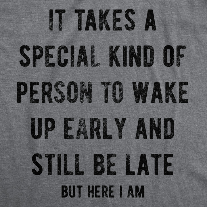 Mens Funny T Shirts It Takes A Special Kind Of Person To Wake Up Early And Still Be Late But Here I Am Tee For Men Image 2