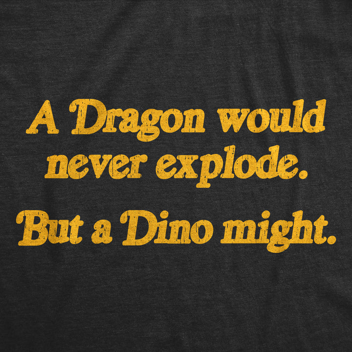 Mens Funny T Shirts A Dragon Would Never Explode But A Dino Might Sarcastic Joke Tee For Men Image 2