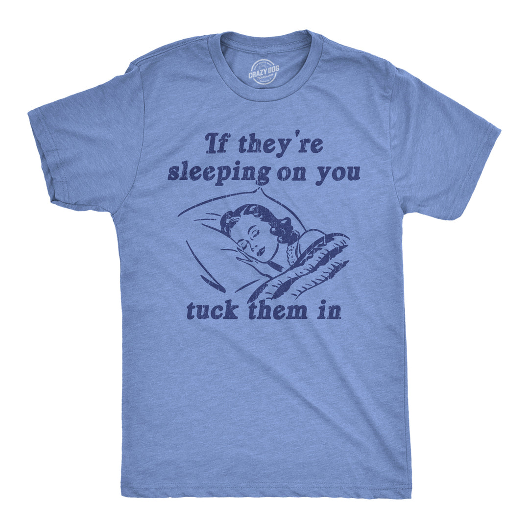 Mens Funny T Shirts If Theyre Sleeping On You Tuck Them In Sarcastic Novelty Tee For Men Image 1