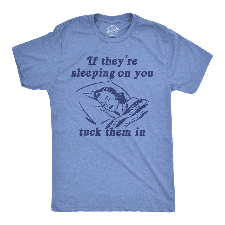 Mens Funny T Shirts If Theyre Sleeping On You Tuck Them In Sarcastic Novelty Tee For Men Image 1