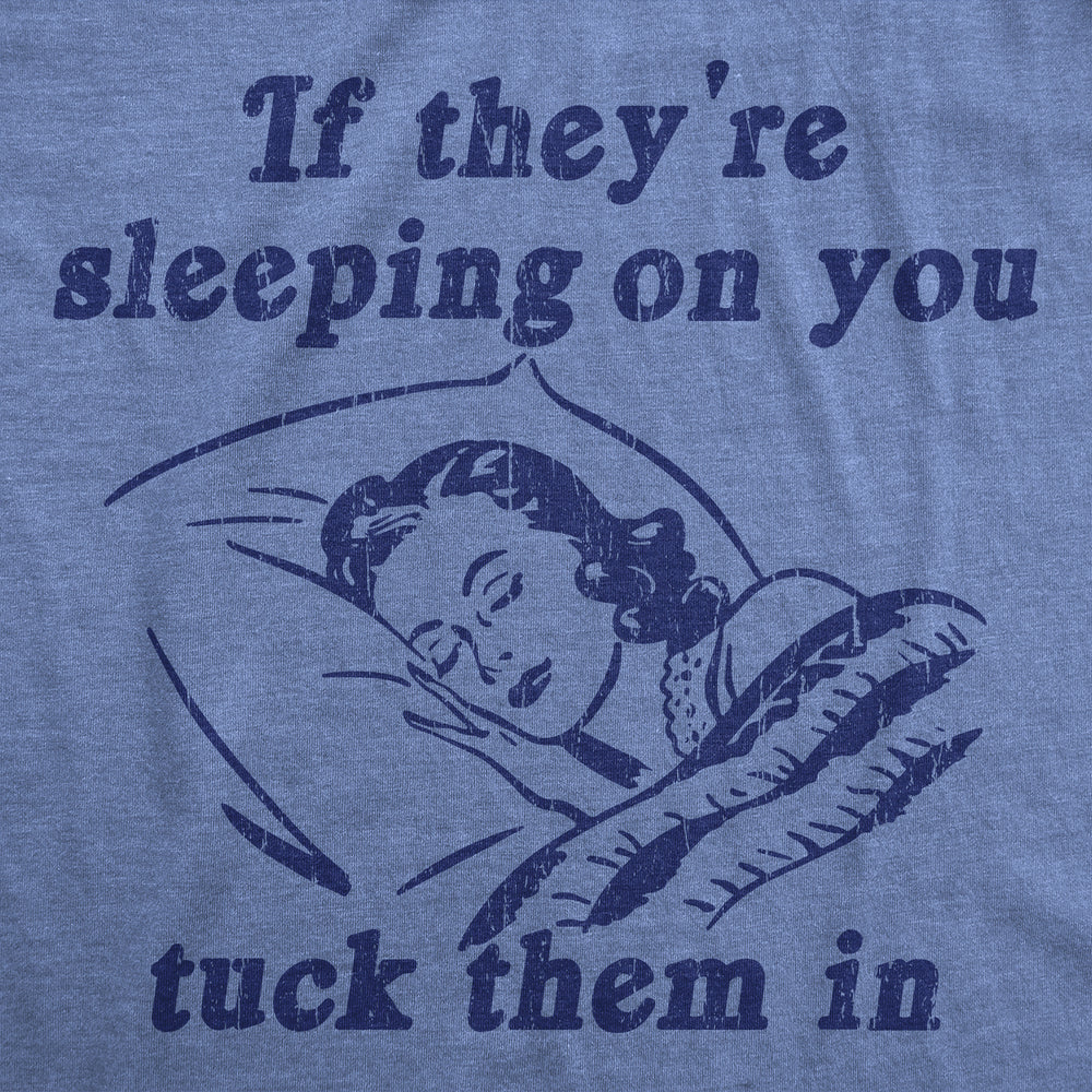 Mens Funny T Shirts If Theyre Sleeping On You Tuck Them In Sarcastic Novelty Tee For Men Image 2