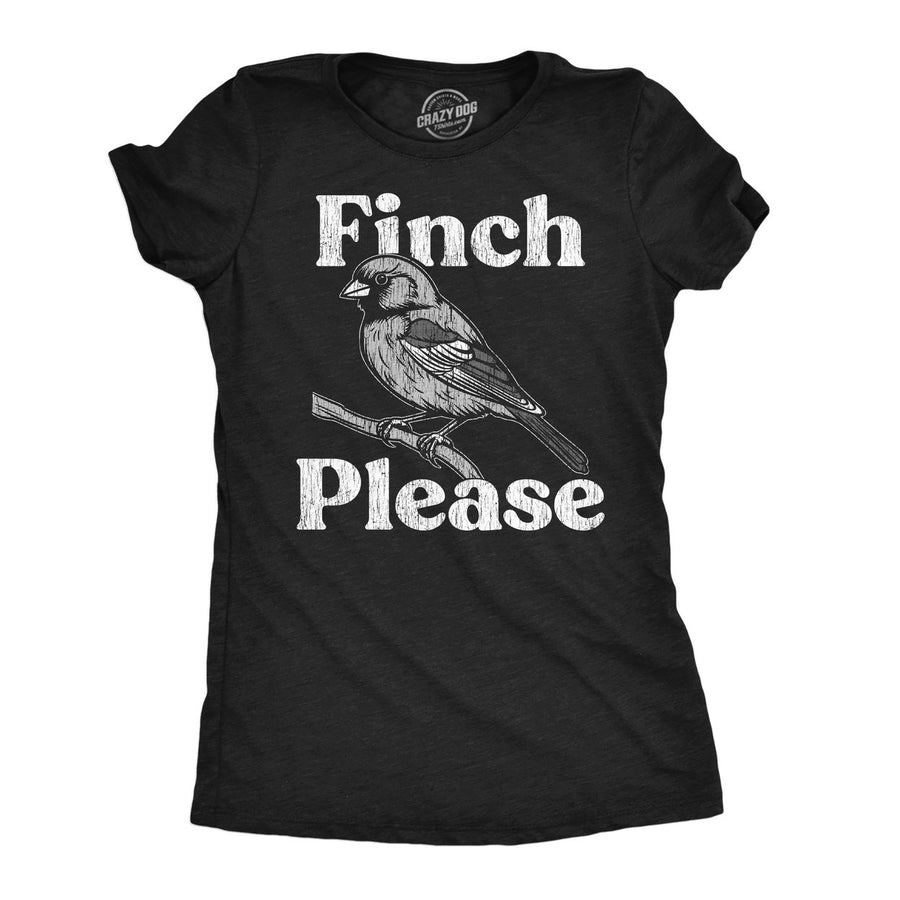 Womens Funny T Shirts Finch Please Sarcastic Bird Graphic Novelty Tee For Ladies Image 1