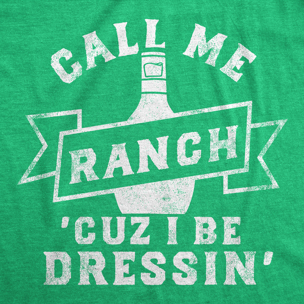 Mens Funny T Shirts Call Me Ranch Cuz I Be Dressin Sarcastic Condiment Graphic Tee For Men Image 2