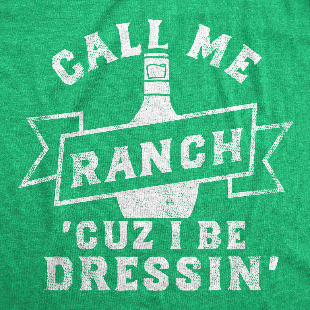 Mens Funny T Shirts Call Me Ranch Cuz I Be Dressin Sarcastic Condiment Graphic Tee For Men Image 2