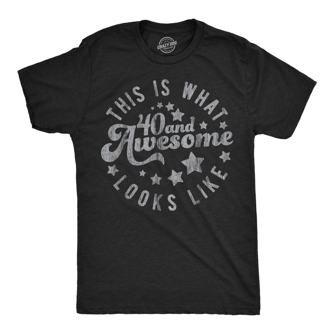 Mens Funny T Shirts This Is What 40 And Awesome Looks Like Sarcastic Birthday Graphic Tee For Men Image 1