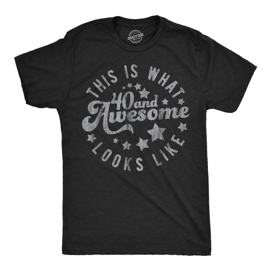 Mens Funny T Shirts This Is What 40 And Awesome Looks Like Sarcastic Birthday Graphic Tee For Men Image 1