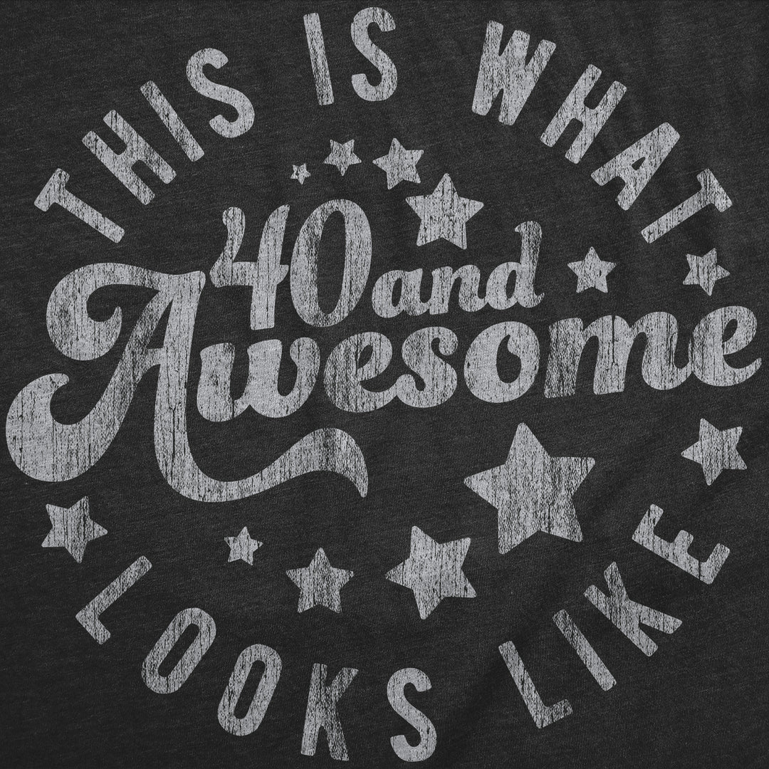 Mens Funny T Shirts This Is What 40 And Awesome Looks Like Sarcastic Birthday Graphic Tee For Men Image 2