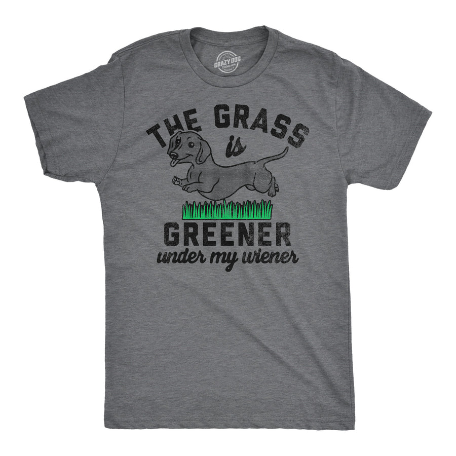 Mens Funny T Shirts The Grass Is Greener Under My Wiener Sarcastic Puppy Novelty Tee For Men Image 1