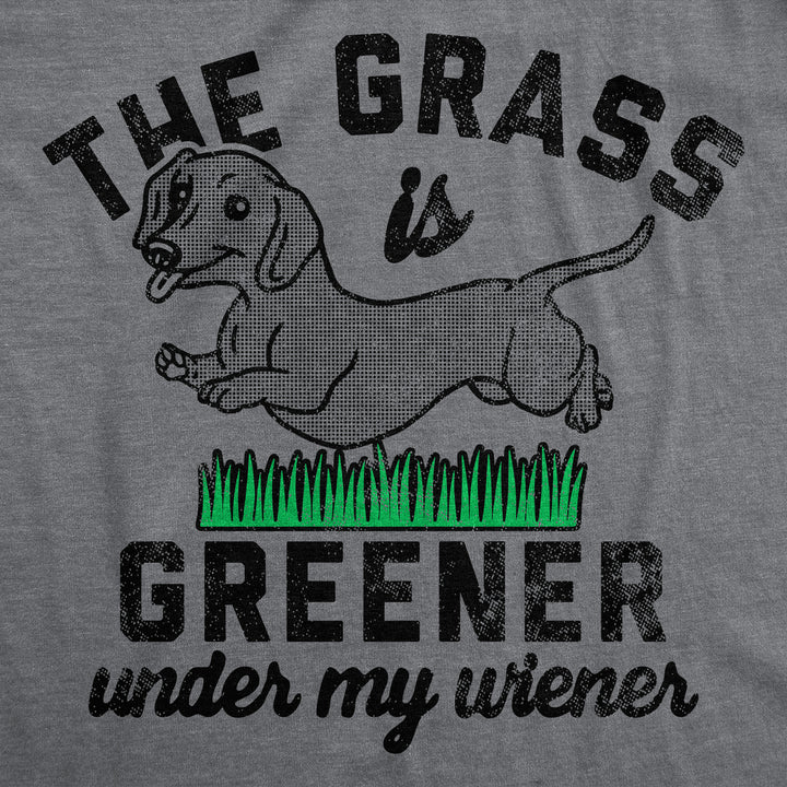 Mens Funny T Shirts The Grass Is Greener Under My Wiener Sarcastic Puppy Novelty Tee For Men Image 2