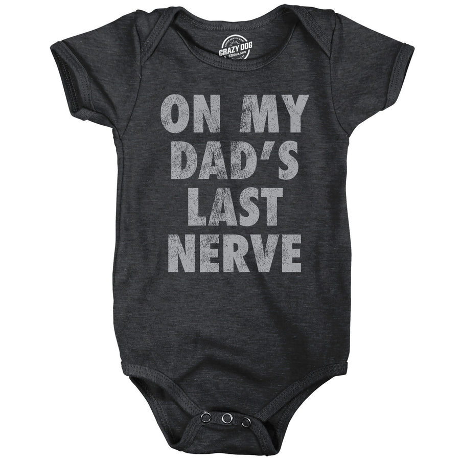 On My Dads Last Nerve Baby Bodysuit Funny Sarcastic Novelty Jumper For Infants Image 1