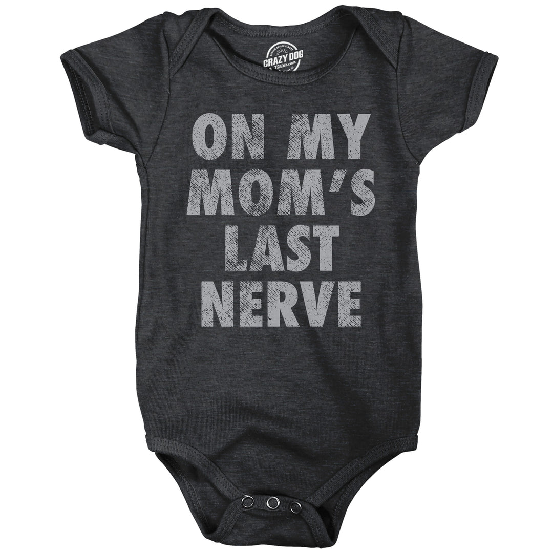 On My Moms Last Nerve Baby Bodysuit Funny Sarcastic Novelty Jumper For Infants Image 1