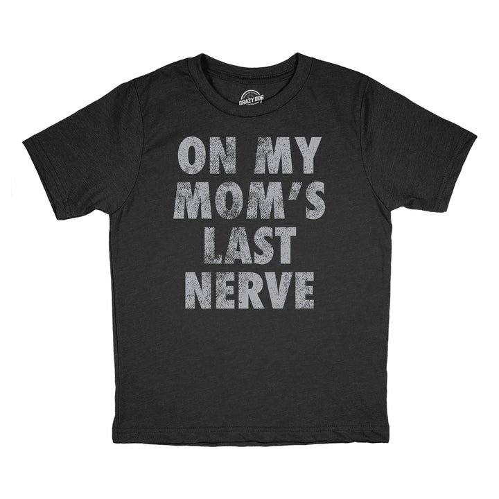 Youth Funny T Shirts On My Moms Last Nerve Sarcastic Novelty Tee For Kids Image 1