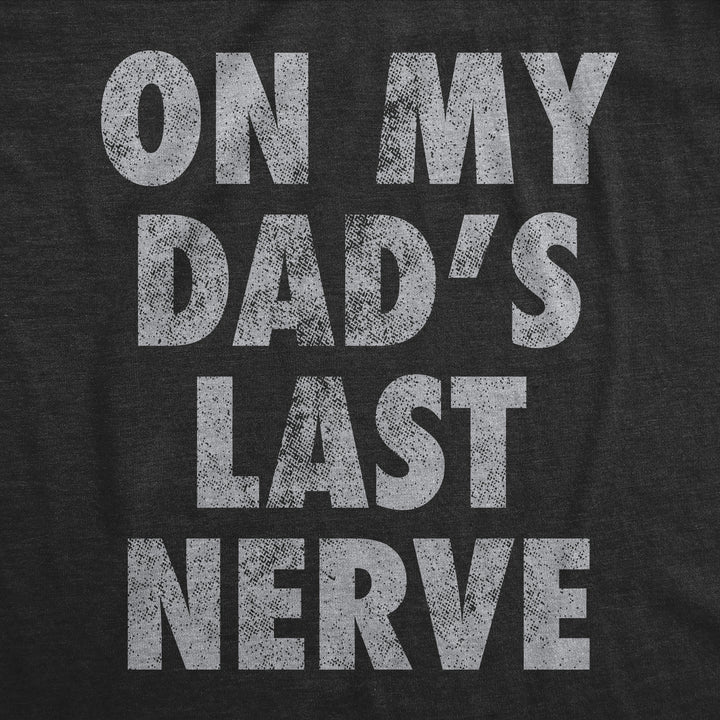 On My Dads Last Nerve Baby Bodysuit Funny Sarcastic Novelty Jumper For Infants Image 2