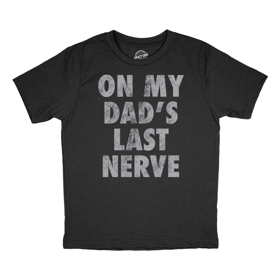 Youth Funny T Shirts On My Dads Last Nerve Sarcastic Novelty Tee For Kids Image 1