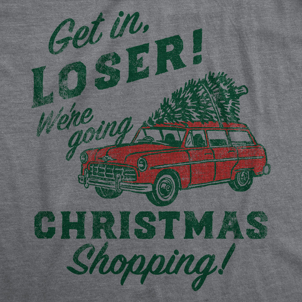 Womens Funny T Shirts Get In Loser Were Going Christmas Shopping Sarcastic Xmas Graphic Tee For Ladies Image 2