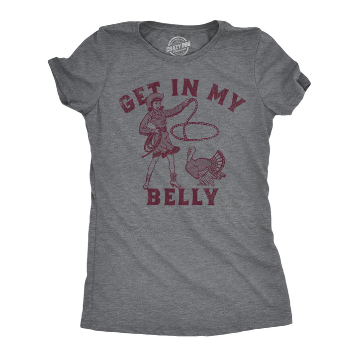 Womens Funny T Shirts Get In My Belly Sarcastic Thanksgiving Graphic Tee For Ladies Image 1