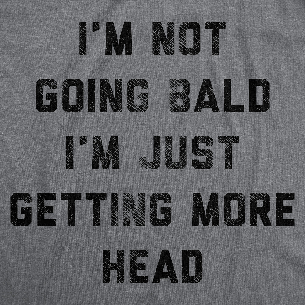 Mens Funny T Shirts Im Not Going Bald Im Just Getting More Head Sarcastic Novelty Tee For Men Image 2