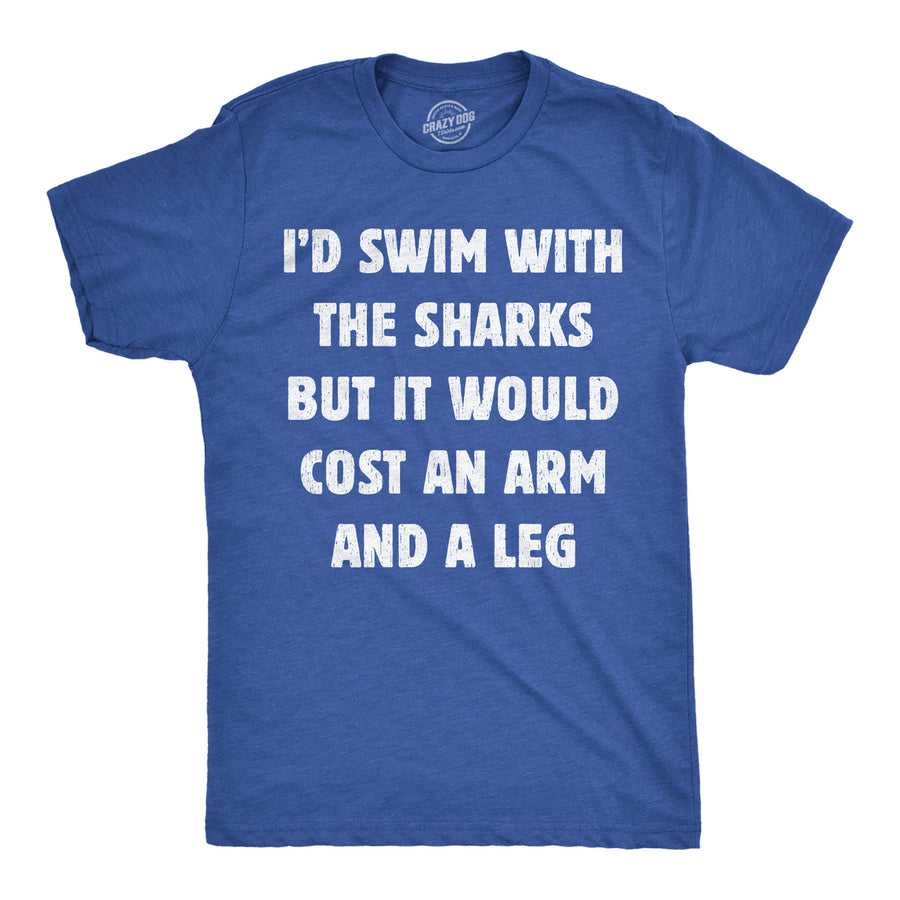 Mens Funny T Shirts Id Swim With The Sharks But It Would Cost An Arm And A Leg Sarcastic Tee For Men Image 1