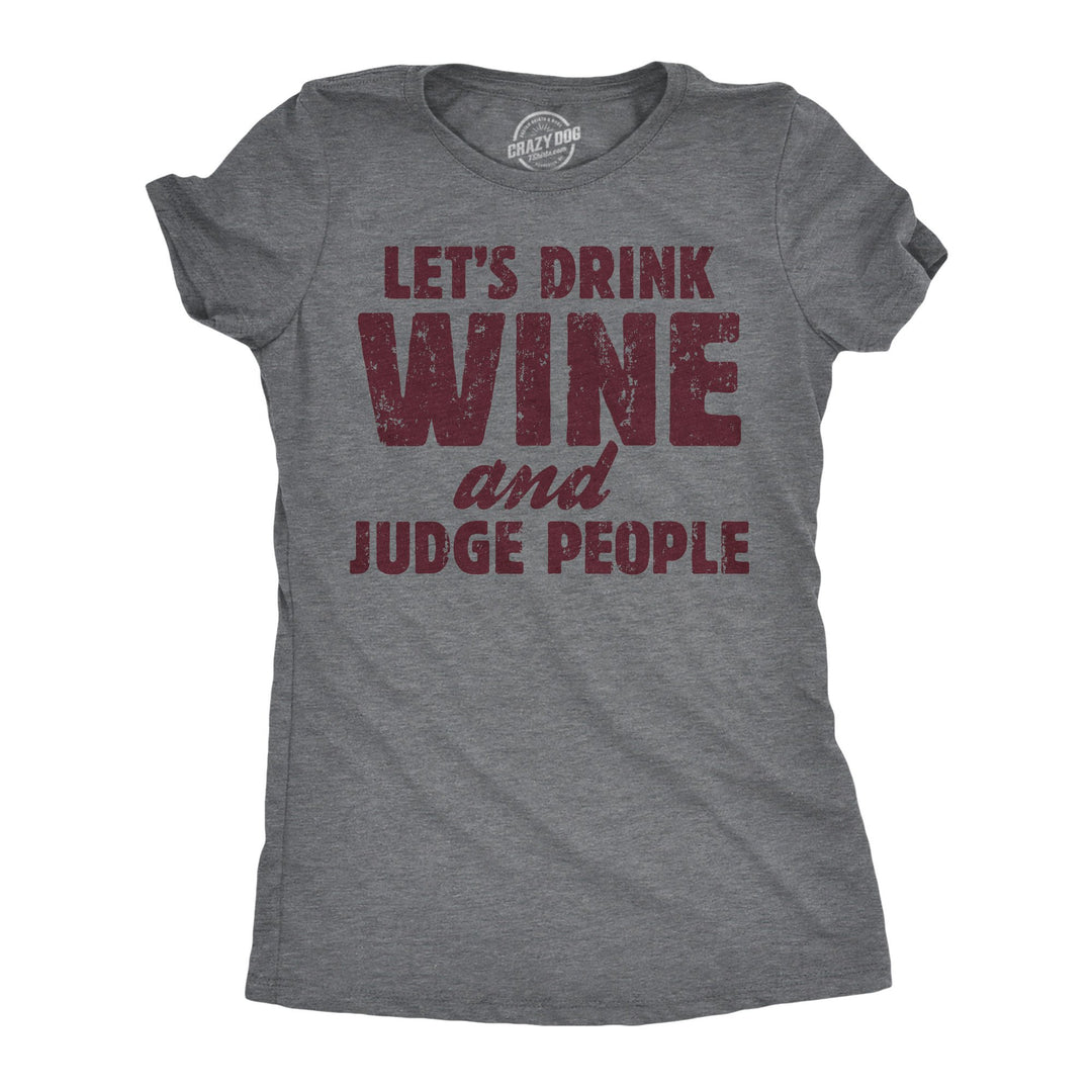 Womens Funny T Shirts Lets Drink Wine And Judge People Sarcastic Drinking Novelty Tee For Ladies Image 1