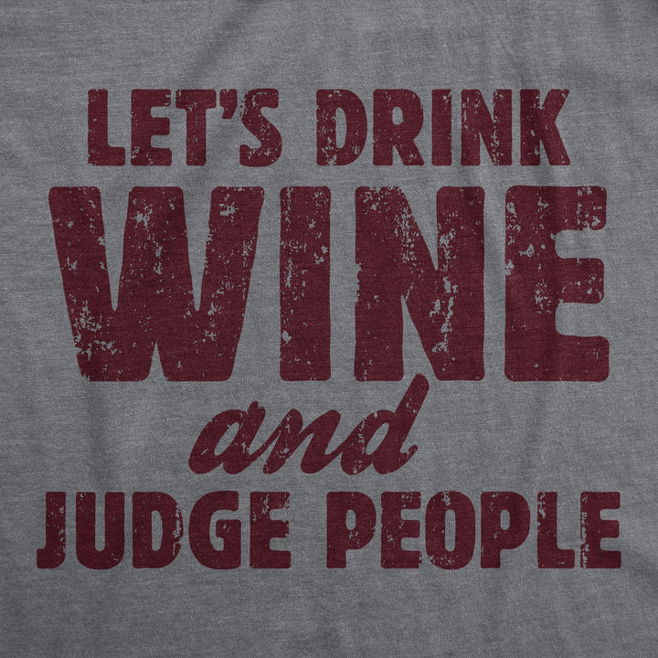 Womens Funny T Shirts Lets Drink Wine And Judge People Sarcastic Drinking Novelty Tee For Ladies Image 2