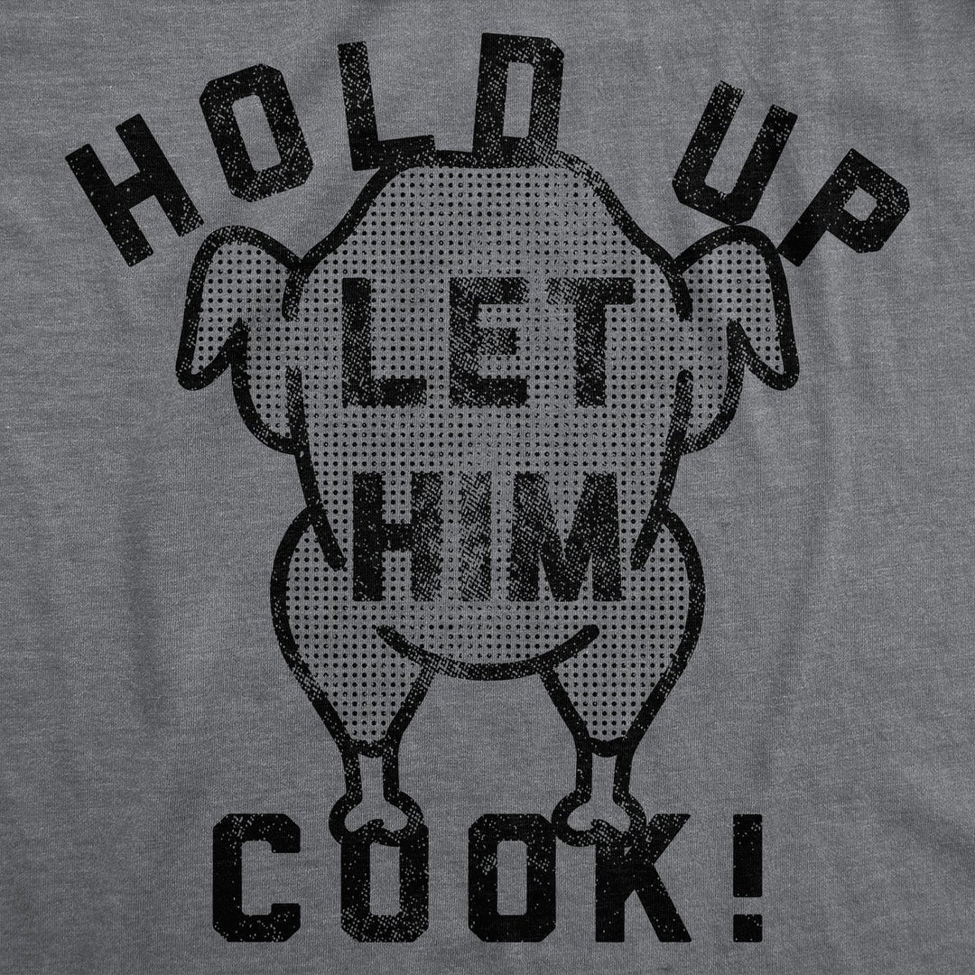 Mens Funny T Shirts Hold Up Let Him Cook Sarcastic Thanksgiving Turkey Graphic Tee For Men Image 2