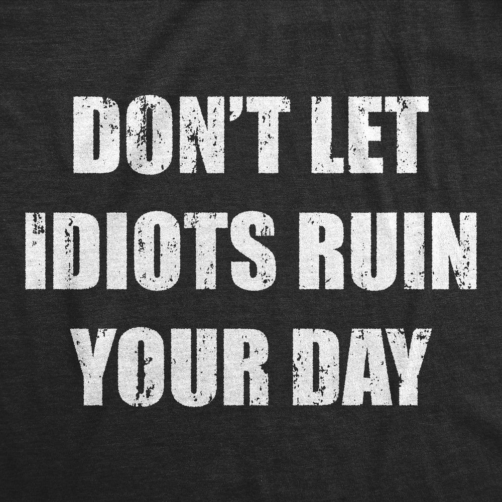 Mens Funny T Shirts Dont Let Idiots Ruin Your Day Sarcastic Graphic Novelty Tee For Men Image 2