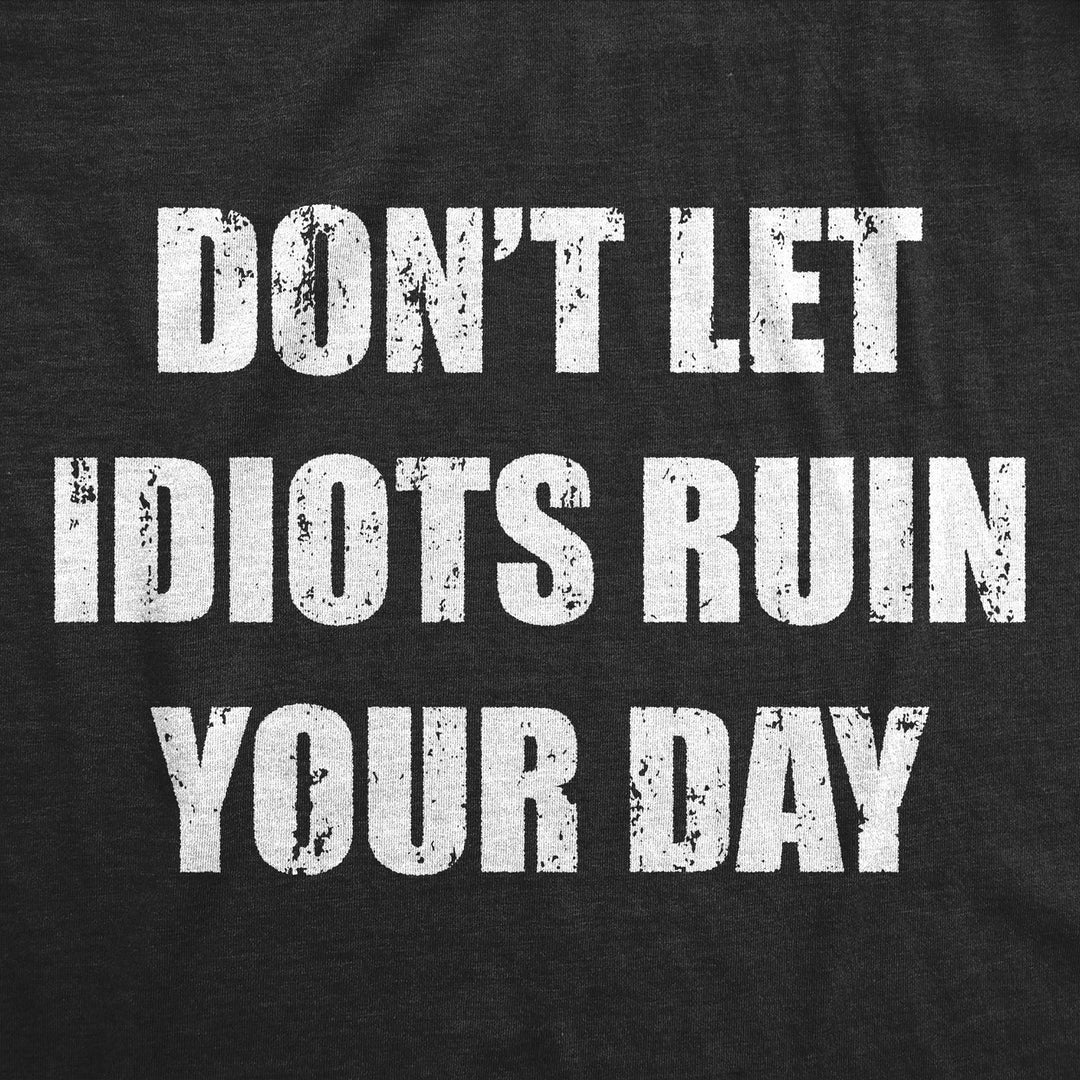 Mens Funny T Shirts Dont Let Idiots Ruin Your Day Sarcastic Graphic Novelty Tee For Men Image 2