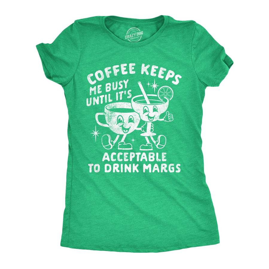 Womens Funny T Shirts Coffee Keeps Me Busy Until Its Acceptable To Drink Margs Sarcastic Tee For Ladies Image 1